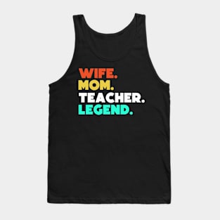 Wife.Mom.Teacher.Legend. Tank Top